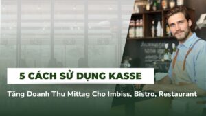 5 Cách Sử Dụng Kasse Tăng Doanh Thu Mittag Cho Imbiss, Bistro, Restaurant