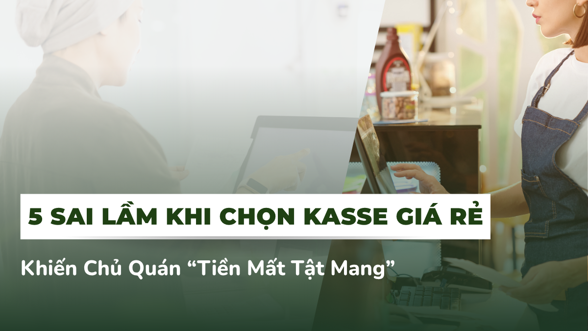 Sai Lầm Khi Chọn Kasse Giá Rẻ