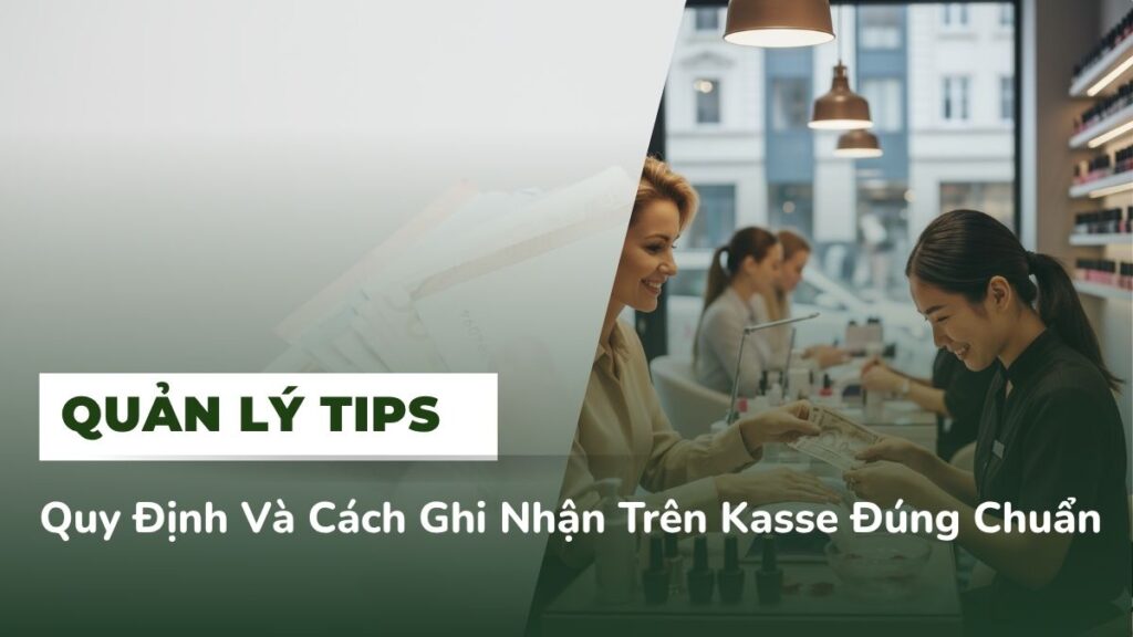 Quản Lý Tips: Quy Định Và Cách Ghi Nhận Trên Kasse Đúng Chuẩn Cho Chủ Quán