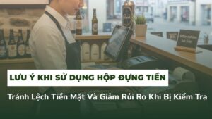 Những Lưu Ý Khi Sử Dụng Kassenschubladen: Tránh Lệch Tiền Mặt Và Giảm Rủi Ro Khi Bị Kiểm Tra